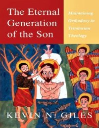 cover of the book The Eternal Generation of the Son: Maintaining Orthodoxy in Trinitarian Theology