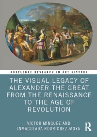 cover of the book The Visual Legacy of Alexander the Great from the Renaissance to the Age of Revolution