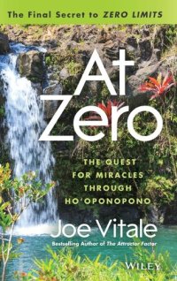 cover of the book At Zero: The Final Secrets to "Zero Limits" the Quest for Miracles Through Hooponopono