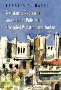 cover of the book Resistance, Repression, and Gender Politics in Occupied Palestine and Jordan