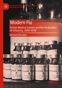 cover of the book Modern Flu : British Medical Science and the Viralisation of Influenza, 1890—1950