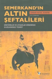 cover of the book Semerkand'ın Altın Şeftalileri: Göktürkler ve Uygurlar Döneminde Uluslararası Ticaret