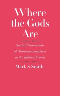 cover of the book Where the Gods Are: Spatial Dimensions of Anthropomorphism in the Biblical World (The Anchor Yale Bible Reference Library)