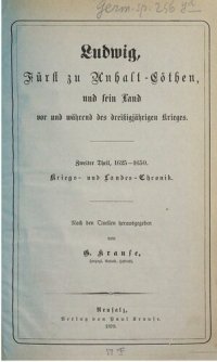 cover of the book Ludwig, Fürst zu Anhalt-Cöthen, und sein Land vor und während des Dreißigjährigen Krieges / 1625 - 1650.Kriegs- und Landes-Chronik