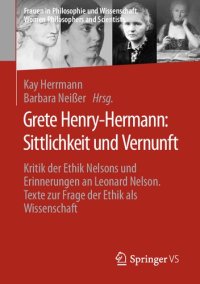 cover of the book Grete Henry-Hermann: Sittlichkeit und Vernunft: Kritik der Ethik Nelsons und Erinnerungen an Leonard Nelson. Texte zur Frage der Ethik als Wissenschaft