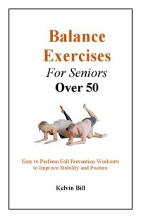 cover of the book Balance Exercises for Seniors Over 50: Easy and Simple Home Exercises For Seniors To Prevent Fall, Improve Stability And Posture