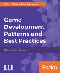 cover of the book Game Development Patterns and Best Practices: Better Games, Less Hassle