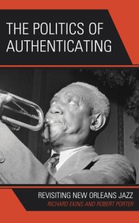 cover of the book The Politics of Authenticating: Revisiting New Orleans Jazz (Experiments/On the Political)