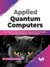 cover of the book Applied Quantum Computers: Learn about the Concept, Architecture, Tools, and Adoption Strategies