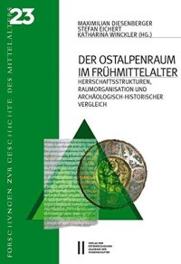 cover of the book Der Ostalpenraum im Frühmittelalter: Herrschaftsstrukturen, Raumorganisation und archäologisch-historischer Vergleich