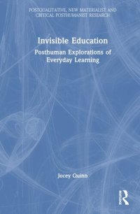 cover of the book Invisible Education (Postqualitative, New Materialist and Critical Posthumanist Research)