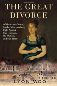 cover of the book The Great Divorce: A Nineteenth-Century Mother's Extraordinary Fight against Her Husband, the Shakers, and Her Times