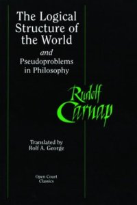 cover of the book The Logical Structure of the World and Pseudoproblems in Philosophy (Open Court Classics)