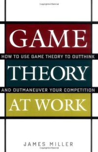 cover of the book Game Theory at Work: How to Use Game Theory to Outthink and Outmaneuver Your Competition