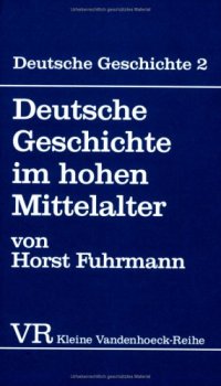 cover of the book Deutsche Geschichte, Bd.2 - Deutsche Geschichte im hohen Mittelalter: Von der Mitte des 11. bis zum Ende des 12. Jahrhunderts