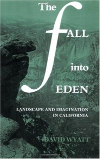 cover of the book The Fall into Eden: Landscape and Imagination in California