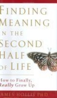 cover of the book Finding Meaning in the Second Half of Life: How to Finally, Really Grow Up