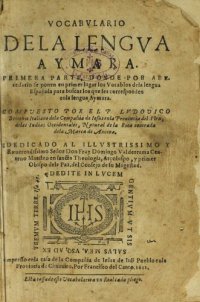 cover of the book Vocabvlario de la lengva aymara. Primera parte: donde por acecedario se ponen en primer lugar los Vocablos de la lengua Española para buscar los que les corresponden en la lengua Aymara. Segvnda Parte del Vocabvlario en la qval por orden del ABC se ponen 