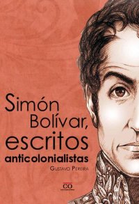 cover of the book Simón Bolívar, escritos anticolonistas
