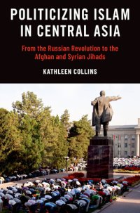 cover of the book Politicizing Islam in Central Asia : From the Russian Revolution to the Afghan and Syrian Jihads