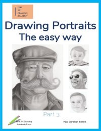 cover of the book Drawing Portraits: The easy way - Part 3 (Fine Art Drawing Academy: Portrait drawing)