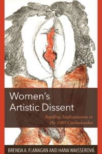 cover of the book Women’s Artistic Dissent: Repelling Totalitarianism in Pre-1989 Czechoslovakia