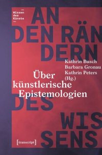 cover of the book An den Rändern des Wissens: Über künstlerische Epistemologien