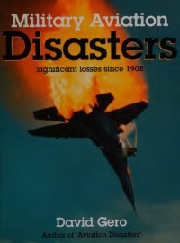 cover of the book Military Aviation Disasters: Significant Losses Since 1908