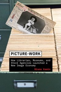 cover of the book Picture-Work: How Libraries, Museums, and Stock Agencies Launched a New Image Economy