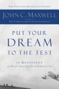 cover of the book Put Your Dream to the Test: 10 Questions to Help You See It and Seize It