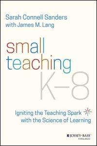 cover of the book Small Teaching K-8: Igniting the Teaching Spark with the Science of Learning