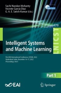cover of the book Intelligent Systems and Machine Learning: First EAI International Conference, ICISML 2022, Hyderabad, India, December 16-17, 2022, Proceedings, Part I ... and Telecommunications Engineering, 470)