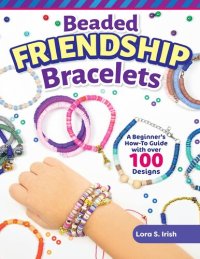 cover of the book Beaded Friendship Bracelets: A Beginner's How-To Guide with Over 100 Designs (Fox Chapel Publishing) Techniques, Tips, Step-by-Step Instructions and Photos, Tutorials for Stringing, Tassels, and More