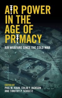 cover of the book Air Power in the Age of Primacy: Air Warfare since the Cold War