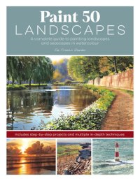 cover of the book Paint 50 Landscapes: A Complete Watercolour Workshop for Landscape Painting