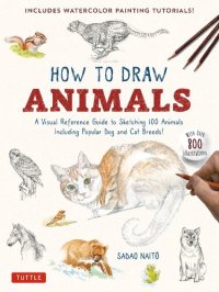 cover of the book How to Draw Animals: A Visual Reference Guide to Sketching 100 Animals Including Popular Dog and Cat Breeds! (with Over 800 Illustrations)