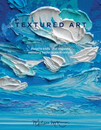 cover of the book Textured Art: Palette knife and impasto painting techniques in acrylic