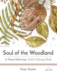 cover of the book Soul of the Woodland: A Stress Relieving Adult Coloring Book
