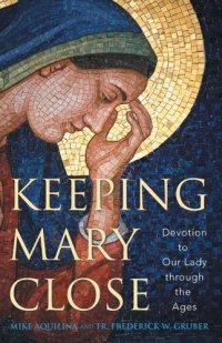 cover of the book Keeping Mary Close: Devotion to Our Lady through the Ages