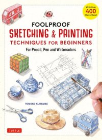 cover of the book Foolproof Sketching & Painting Techniques for Beginners: For Pencil, Pen and Watercolors (with Over 400 Illustrations)