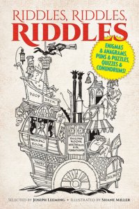 cover of the book Riddles, Riddles, Riddles: Enigmas and Anagrams, Puns and Puzzles, Quizzes and Conundrums!