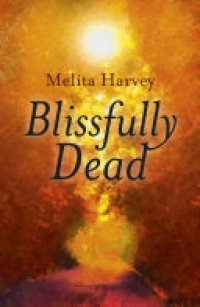 cover of the book Blissfully Dead: Life Lessons From The Other Side