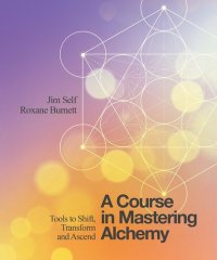 cover of the book A Course in Mastering Alchemy: Tools to Shift, Transform and Ascend