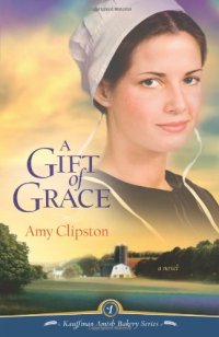 cover of the book A Gift of Grace: A Novel (Kauffman Amish Bakery Series)