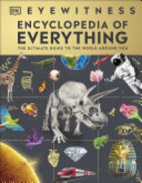 cover of the book Eyewitness Encyclopedia of Everything: The Ultimate Guide to the World Around You