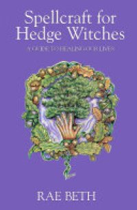 cover of the book Spellcraft for Hedge Witches: A Guide to Healing our Lives