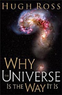 cover of the book Why the Universe Is the Way It Is (Reasons to Believe)