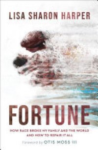 cover of the book Fortune: How Race Broke My Family and the World--and How to Repair It All