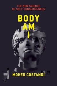 cover of the book Body Am I: The New Science of Self-Consciousness