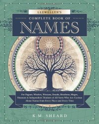 cover of the book Llewellyn's Complete Book of Names: For Pagans, Witches, Wiccans, Druids, Heathens, Mages, Shamans & Independent Thinkers of All Sorts (Llewellyn's Complete Book Series, 3)